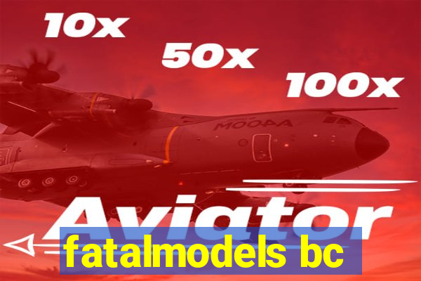 fatalmodels bc